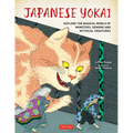 Japanese Yokai: Explore the Magical World of Monsters, Demons and Mythical Creatures