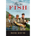 Why We Fish: Stories of Friendship and Adventure