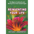 Reinventing Your Life: The Magic of Letting Go and Moving on to Find Yourself Again
