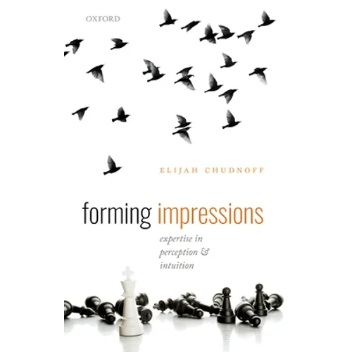Forming Impressions: Expertise in Perception and Intuition