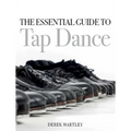 The Essential Guide to Tap Dance