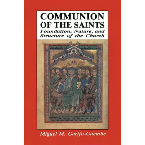 Communion of the Saints: Foundation, Nature, and Structure of the Church