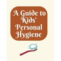A Guide to Kids' Personal Hygiene: "Keeping Clean and Healthy Habits for Happy Kids!"
