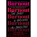 Burnout: The Secret to Unlocking the Stress Cycle