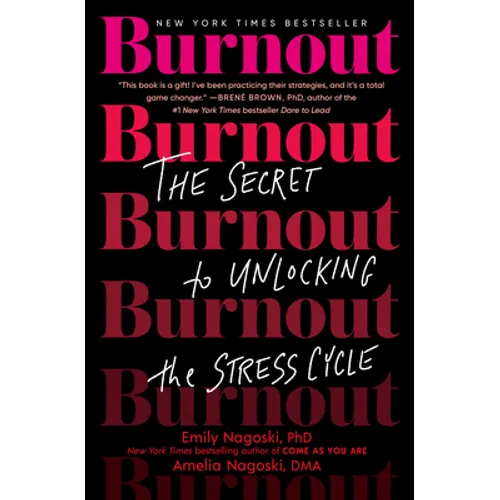 Burnout: The Secret to Unlocking the Stress Cycle