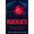 Bravehearts: Men's Guide to Heart Health and Stroke Prevention
