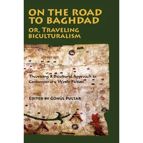 On the Road to Baghdad or Traveling Biculturalism: Theorizing a Bicultural Approach to Contemporary World Fiction