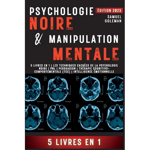 Psychologie Noire Et Manipulation Mentale: 5 livres en 1 Les techniques cachées de la psychologie noire Pnl Persuasion Thérapie cognitivo-comportement