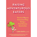 Raising Adventurous Eaters: Practical Ways to Overcome Picky Eating and Food Sensory Sensitivities