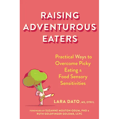 Raising Adventurous Eaters: Practical Ways to Overcome Picky Eating and Food Sensory Sensitivities