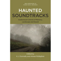 Haunted Soundtracks: Audiovisual Cultures of Memory, Landscape, and Sound
