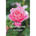 Einen Rosengarten anlegen