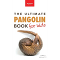 Pangolins The Ultimate Book for Kids: Pangolin Facts, Endangered Mammal Photos, Quiz, STEM & Conservation Activities
