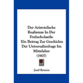 Der Aristotelische Realismus In Der Fruhscholastik: Ein Beitrag Zur Geschichte Der Universalienfrage Im Mittelalter (1907)