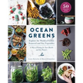Ocean Greens: Explore the World of Edible Seaweed and Sea Vegetables: A Way of Eating for Your Health and the Planet's