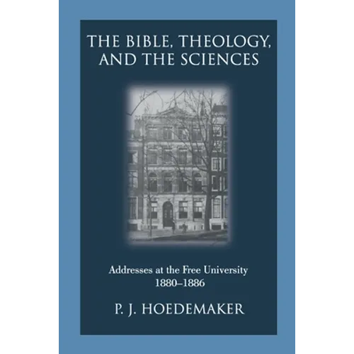 The Bible, Theology, and the Sciences: Addresses at the Free University 1880-1886