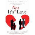 It's Not Love: Uncover the Truth, Understand the Disorder and Undo the Damage of a Narcissistic Relationship to Obtain the Love You Deserve