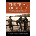 The Trial of Blood: Oral Accounts of Robert E. Lee's Army of Northern Virginia
