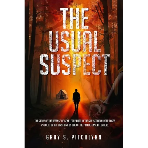 The Usual Suspect: The Story of the Defense of Gene Leroy Hart in the Girl Scout Murder Cases as Told for the First Time by One of the Two Defense Att