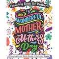For A Wonderful Mother On Mother's Day: Coloring Book for Mothers - Inspirational Mom Quotes 50 Coloring Pages