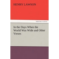 In the Days When the World Was Wide and Other Verses