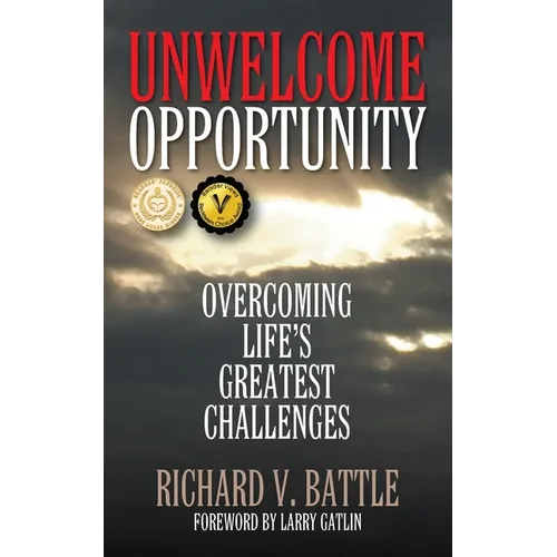 Unwelcome Opportunity: Overcoming Life's Greatest Challenges