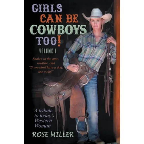 Girls Can Be Cowboys Too! Volume 1: Snakes in the attic, wildfire, and "If you don't have a dog, use a cat!"
