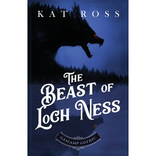 The Beast of Loch Ness: A Gaslamp Gothic Victorian Paranormal Mystery