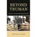 Beyond Truman: Robert H. Ferrell and Crafting the Past