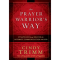 The Prayer Warrior's Way: Strategies from Heaven for Intimate Communication with God