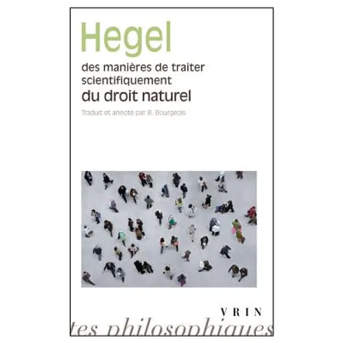 Des Manieres de Traiter Scientifiquement Du Droit Naturel; de Sa Place Dans La Philosophie Pratique Et de Son Rapport Aux Sciences Positives Du Droit