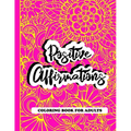 Positive Affirmations Coloring Book For Adults: A Positive & Uplifting Inspirational Coloring Book