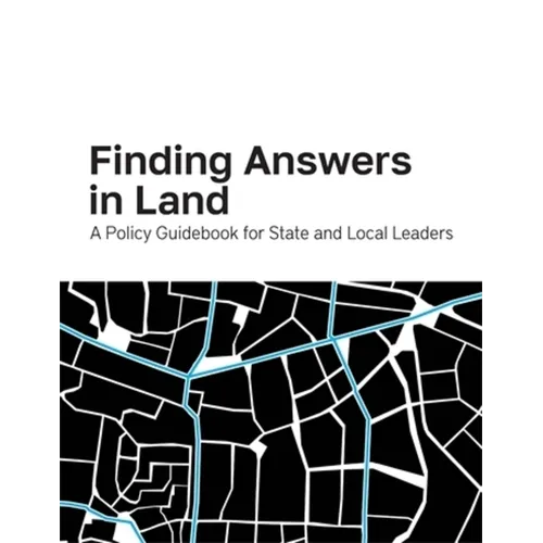 Finding Answers in Land: A Policy Guidebook for State and Local Leaders