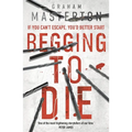 Begging to Die: An Absolutely Gripping and Gritty Thriller, Part of the Unmissable Must-Read Katie Maguire Thriller Series