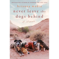 Never Leave the Dogs Behind: A Memoir