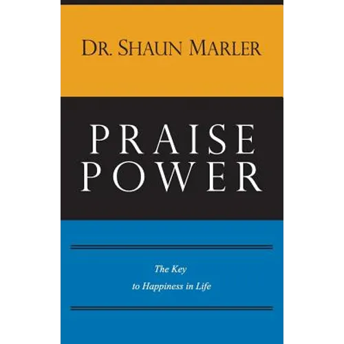 Praise Power: The Key to Happiness in Life