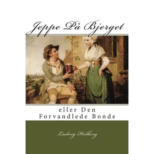 Jeppe På Bjerget: eller Den Forvandlede Bonde