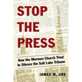 Stop the Press: How the Mormon Church Tried to Silence the Salt Lake Tribune