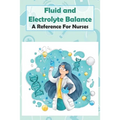 Fluid And Electrolyte Balance A Reference For Nurses: Rn Content Guide