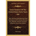 Great Senators Of The United States Forty Years Ago: With Personal Recollections And Delineations Of Calhoun, Benton, Clay, Webster, General Houston,