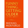 Funny Thing, Getting Older: And Other Reflections