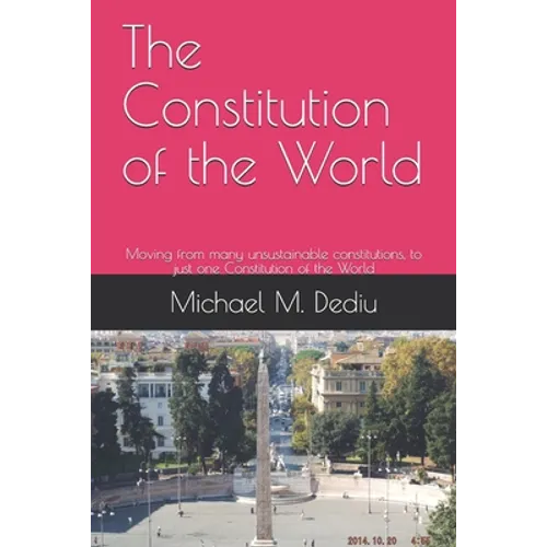 The Constitution of the World: Moving from many unsustainable constitutions, to just one Constitution of the World
