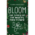 Bloom: The Story of the World's First Flower