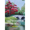 That Beauty in the Trees: Poems