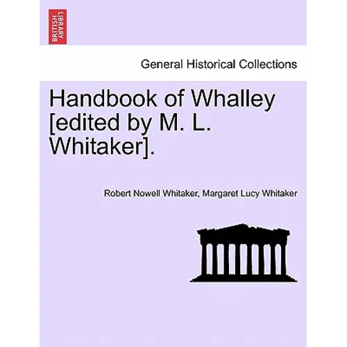 Handbook of Whalley [Edited by M. L. Whitaker].