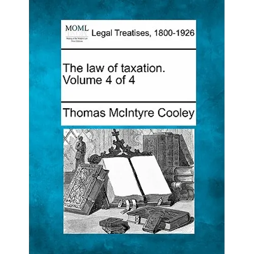 The law of taxation. Volume 4 of 4