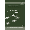 Switzerland in Europe: Continuity and Change in the Swiss Political Economy