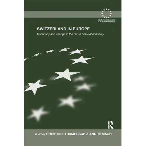 Switzerland in Europe: Continuity and Change in the Swiss Political Economy