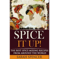 Spice It Up!: The Best Spice Mixing Recipes from Around the World