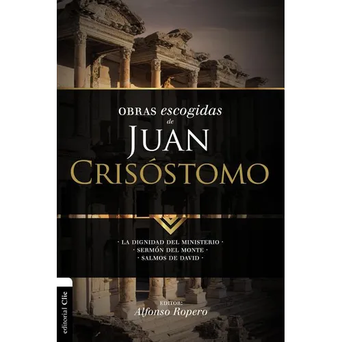El Obras escogidas de Juan Cris��stomo: La dignidad del ministerio. Serm��n del Monte. Salmos de David